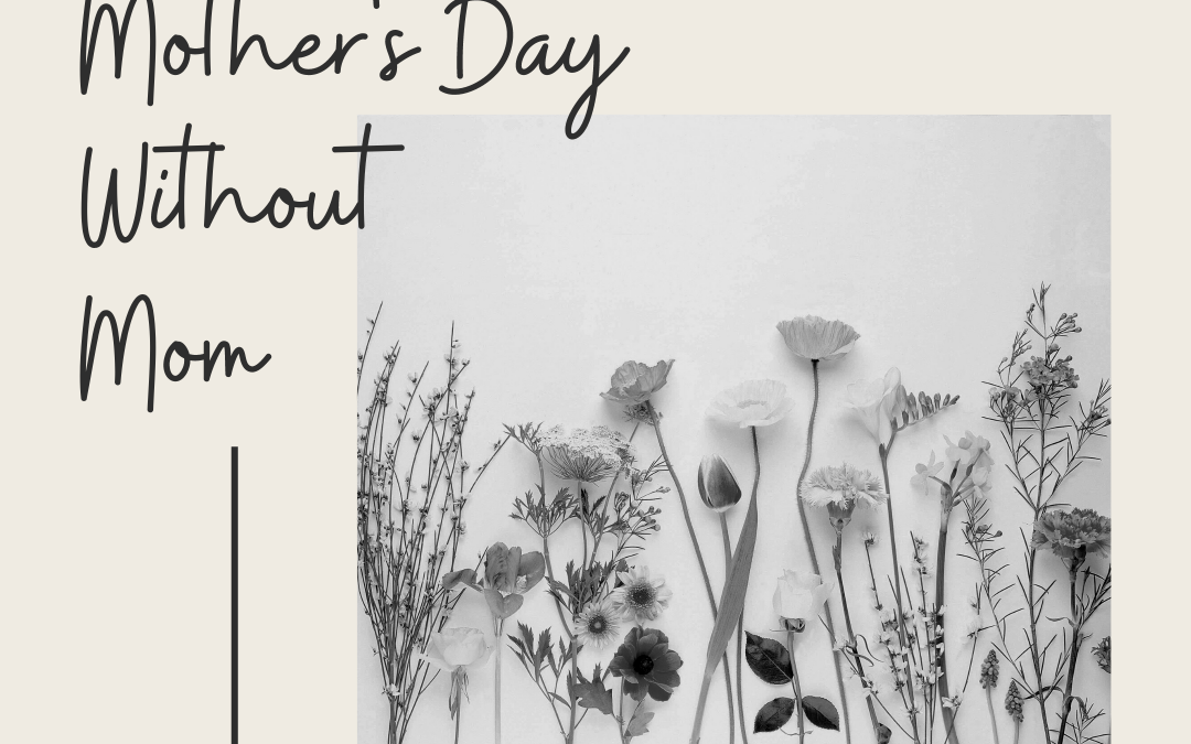 Mother’s Day Without Mom